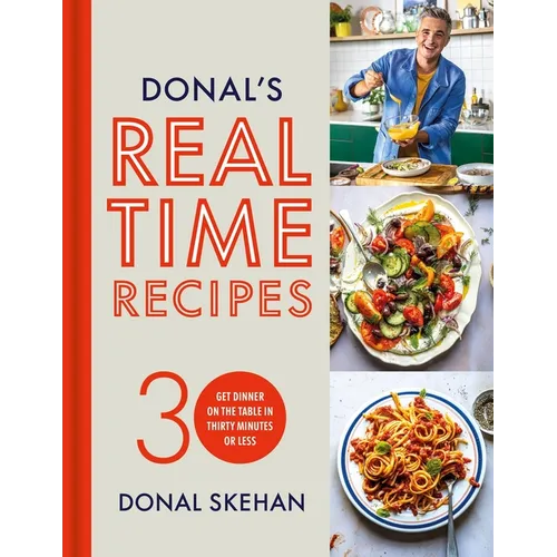 Donal's Real Time Recipes: Get Dinner on the Table in 30 Minutes or Less