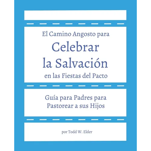 Celebrar la Salvación en las Fiestas del Pacto: Guía para Padres para Pastorear a sus Hijos