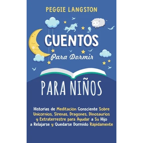 Cuentos para Dormir para Niños: Historias de Meditación Consciente Sobre Unicornios, Sirenas, Dragones, Dinosaurios y Extraterrestre para Ayudar a Su