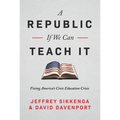 A Republic, If We Can Teach It: Fixing America's Civic Education Crisis