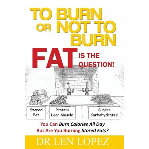 To Burn or Not to Burn - Fat is the Question: You can burn calories all day, but are you burning stored body fat?