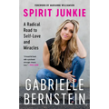 Spirit Junkie: A Radical Road to Self-Love and Miracles