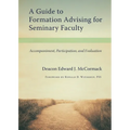 A Guide to Formation Advising for Seminary Faculty: Accompaniment, Participation, and Evaluation