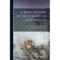 A Brief History of the Colony of New Sweden