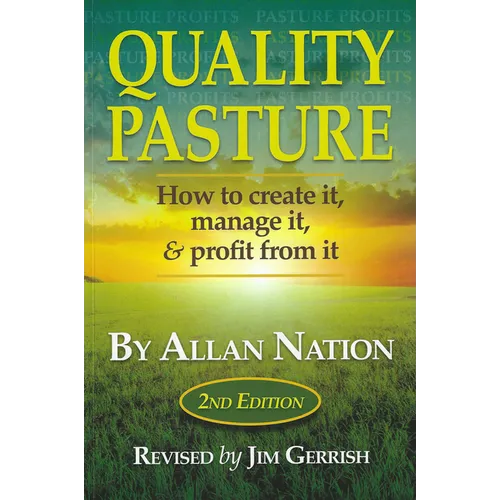 Quality Pasture: How to Create It, Manage It & Profit from It, 2nd Edition