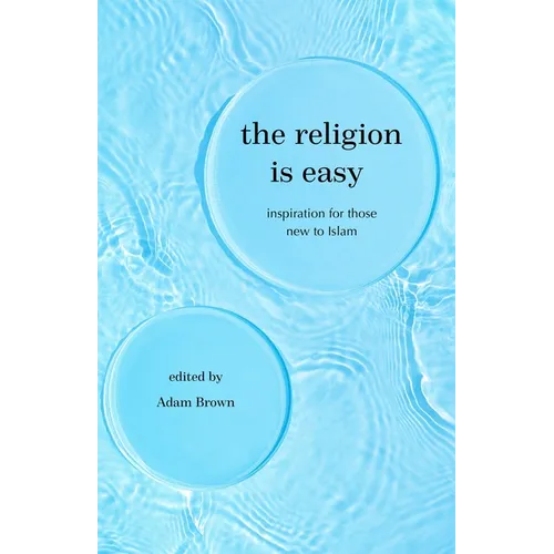 The Religion Is Easy: Inspiration for Those New to Islam