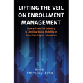 Lifting the Veil on Enrollment Management: How a Powerful Industry Is Limiting Social Mobility in American Higher Education