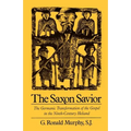 The Saxon Savior: The Germanic Transformation of the Gospel in the Ninth-Century Heliand