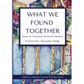 What We Found Together: Essays on Community During the Pandemic