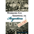 Workers Go Shopping in Argentina: The Rise of Popular Consumer Culture