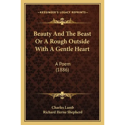 Beauty And The Beast Or A Rough Outside With A Gentle Heart: A Poem (1886)