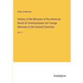 History of the Missions of the American Board of Commissioners for Foreign Missions to the Oriental Churches: Vol. 2