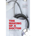 The Making of a Doctor: The Hidden Realities of Medicine
