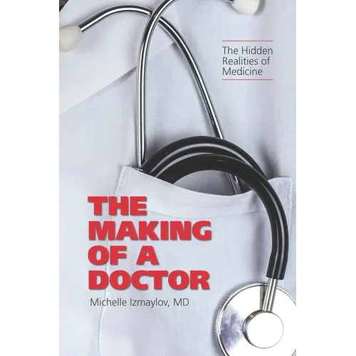 The Making of a Doctor: The Hidden Realities of Medicine