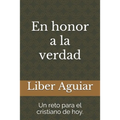 En honor a la verdad: Un reto para el cristiano de hoy