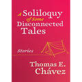 A Soliloquy of Some Disconnected Tales: Stories