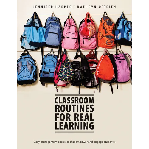 Classroom Routines for Real Learning: Student-Centered Activities That Empower and Engage