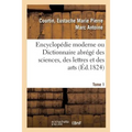 Encyclopédie Moderne Ou Dictionnaire Abrégé Des Sciences, Des Lettres Et Des Arts. Tome 1