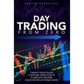 Day Trading From Zero: A beginner's step-by-step guide to avoid tragic mistakes and get off to a good start in day trading using the best ski