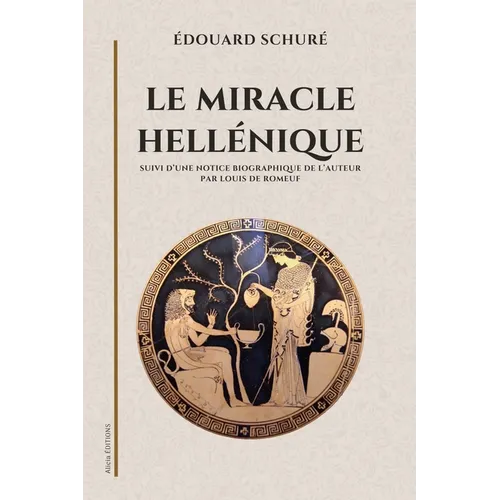 Le miracle hellénique: suivi d'une notice biographique de l'auteur