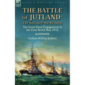The Battle of Jutland: the Sowing & the Reaping--The Great Naval Engagement of the First World War,1916