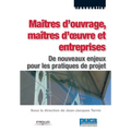 Maîtres d'ouvrage, maîtres d'oeuvre et entreprises: De nouveaux enjeux pour les pratiques de projet