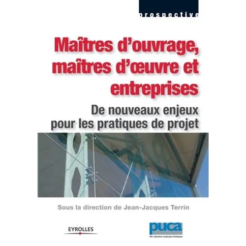 Maîtres d'ouvrage, maîtres d'oeuvre et entreprises: De nouveaux enjeux pour les pratiques de projet
