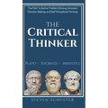The Critical Thinker: The Path To Better Problem Solving, Accurate Decision Making, and Self-Disciplined Thinking
