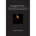 Imagine That...: Mental Imagery in Roman Catholic and Eastern Orthodox Private Devotion
