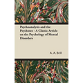 Psychoanalysis and the Psychoses - A Classic Article on the Psychology of Mental Disorders