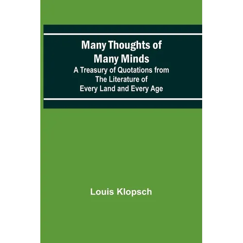 Many Thoughts of Many Minds; A Treasury of Quotations from the Literature of Every Land and Every Age
