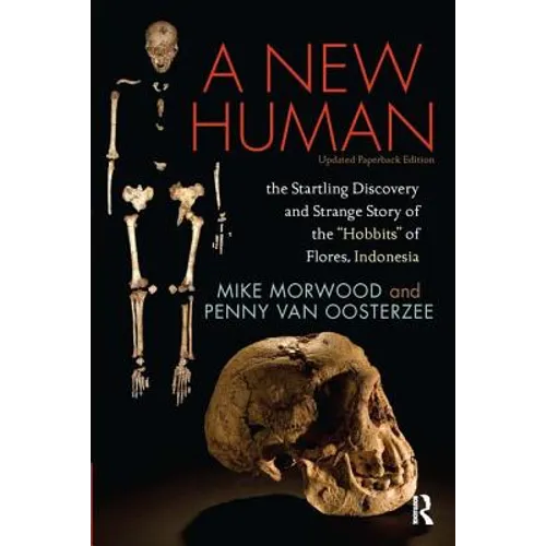 A New Human: The Startling Discovery and Strange Story of the Hobbits of Flores, Indonesia, Updated Paperback Edition