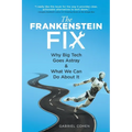 The Frankenstein Fix: Why Big Tech Goes Astray & What We Can Do About It