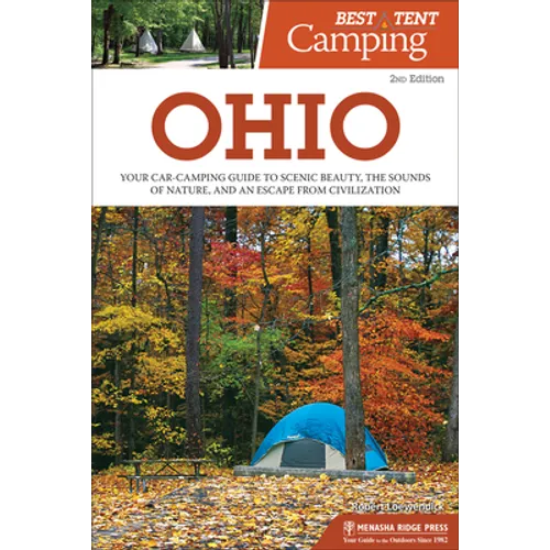 Best Tent Camping: Ohio: Your Car-Camping Guide to Scenic Beauty, the Sounds of Nature, and an Escape from Civilization