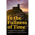 In the Fullness of Time: A Story from the Past and Future of the Church