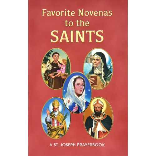 Favorite Novenas to the Saints: Arranged for Private Prayer on the Feasts of the Saints with a Short Helpful Meditation Before Each Novena
