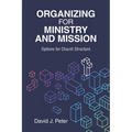 Organizing for Ministry and Mission: Options for Church Structure: Options for church Structure