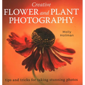Creative Flower and Plant Photography: Tips and Tricks for Taking Stunning Shots
