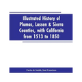 Illustrated history of Plumas, Lassen & Sierra counties, with California from 1513 to 1850
