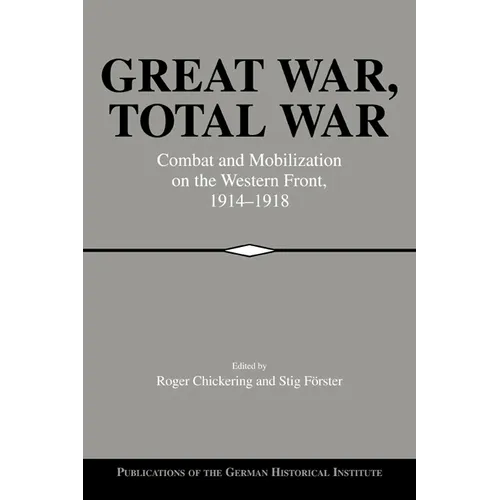 Great War, Total War: Combat and Mobilization on the Western Front, 1914 1918 - Paperback
