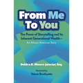 From Me to You: The Power of Storytelling and Its Inherent Generational Wealth--An African American Story