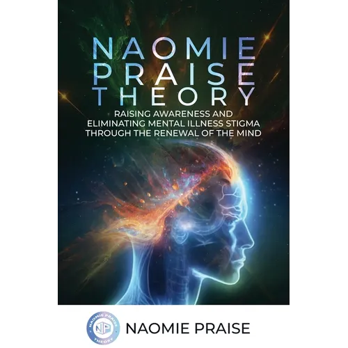 Naomie Praise Theory: Raising Awareness and Eliminating Mental Illness Stigma Through the Renewal of the Mind