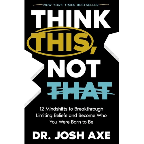 Think This, Not That: 12 Mindshifts to Breakthrough Limiting Beliefs and Become Who You Were Born to Be