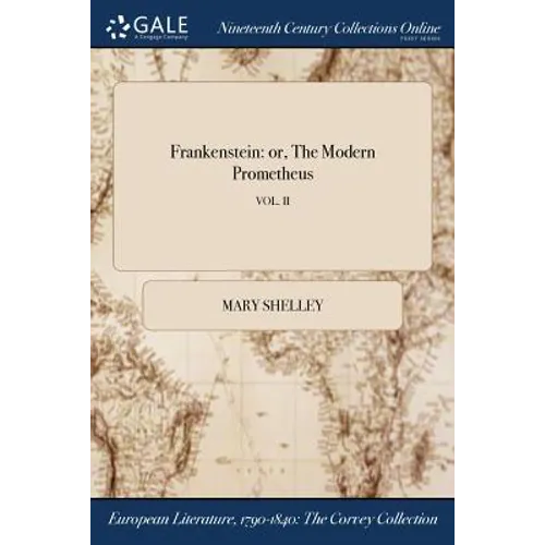 Frankenstein: or, The Modern Prometheus; VOL. II
