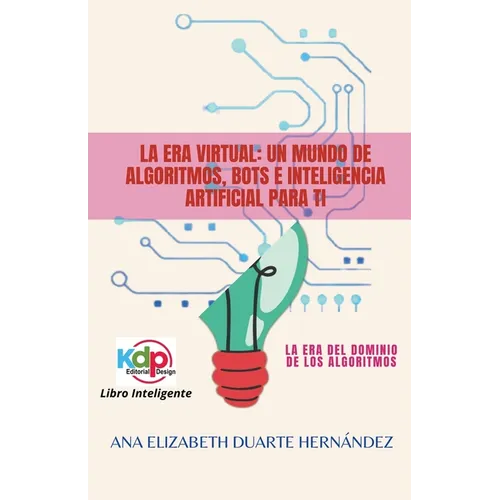 La Era Virtual: Un mundo de algoritmos, bots e inteligencia artificial para ti