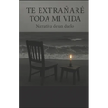 Te extrañaré toda mi vida: Narrativa de un duelo