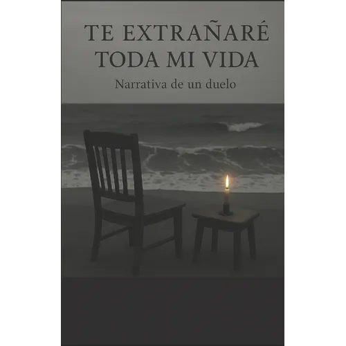 Te extrañaré toda mi vida: Narrativa de un duelo