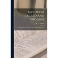 Mysticism Sacred and Profane: an Inquiry Into Some Varieties of Praeternatural Experience