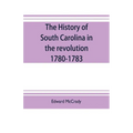 The history of South Carolina in the revolution, 1780-1783