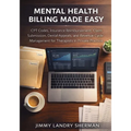 Mental Health Billing Made Easy: CPT Codes, Insurance Reimbursement, Claim Submission, Denial Appeals, and Revenue Cycle Management for Therapists in